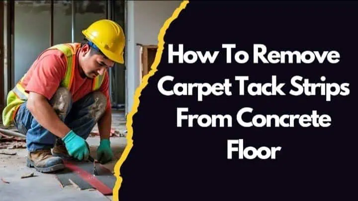 How To Remove Carpet Tack Strips From Concrete Floor