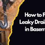 How to Fix a Leaky Drain Pipe in Basement