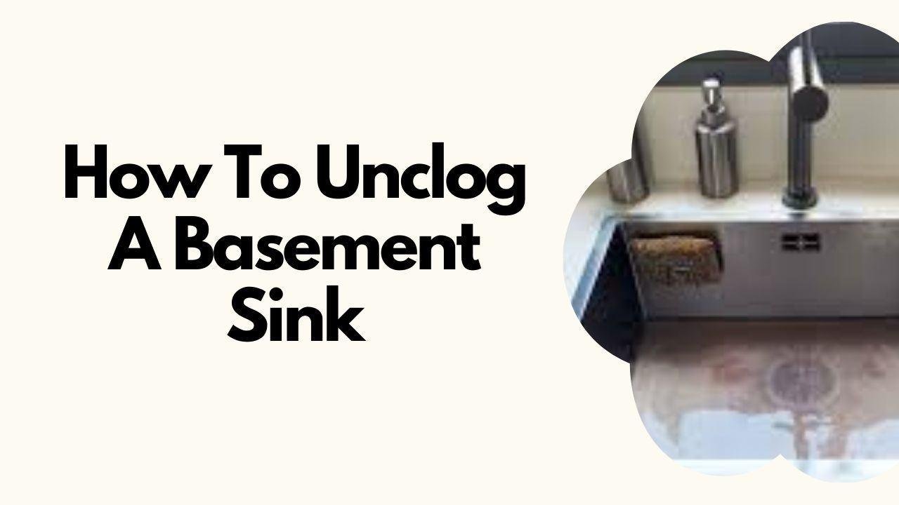 How To Unclog Basement Sink