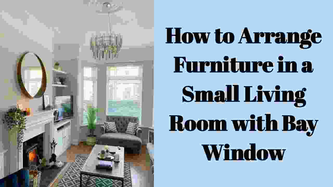 How to Arrange Furniture in a Small Living Room with Bay Window