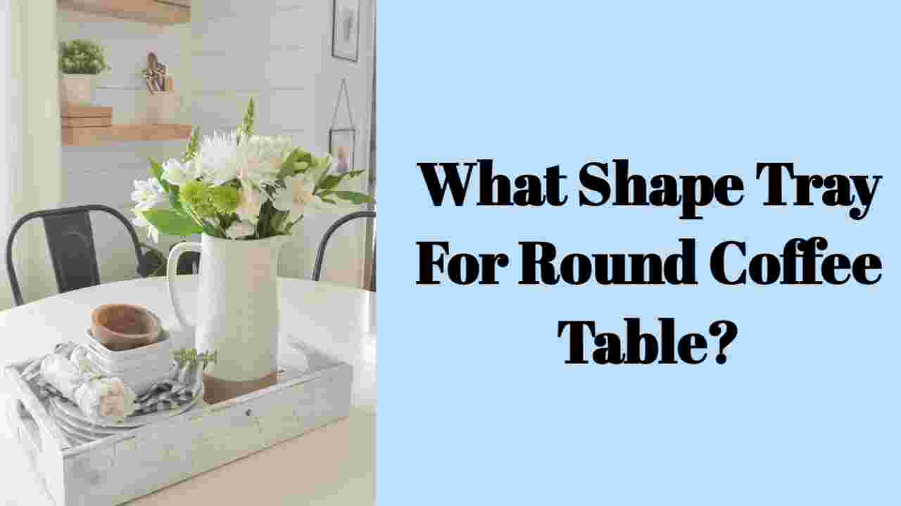 What Shape Tray for Round Coffee Table