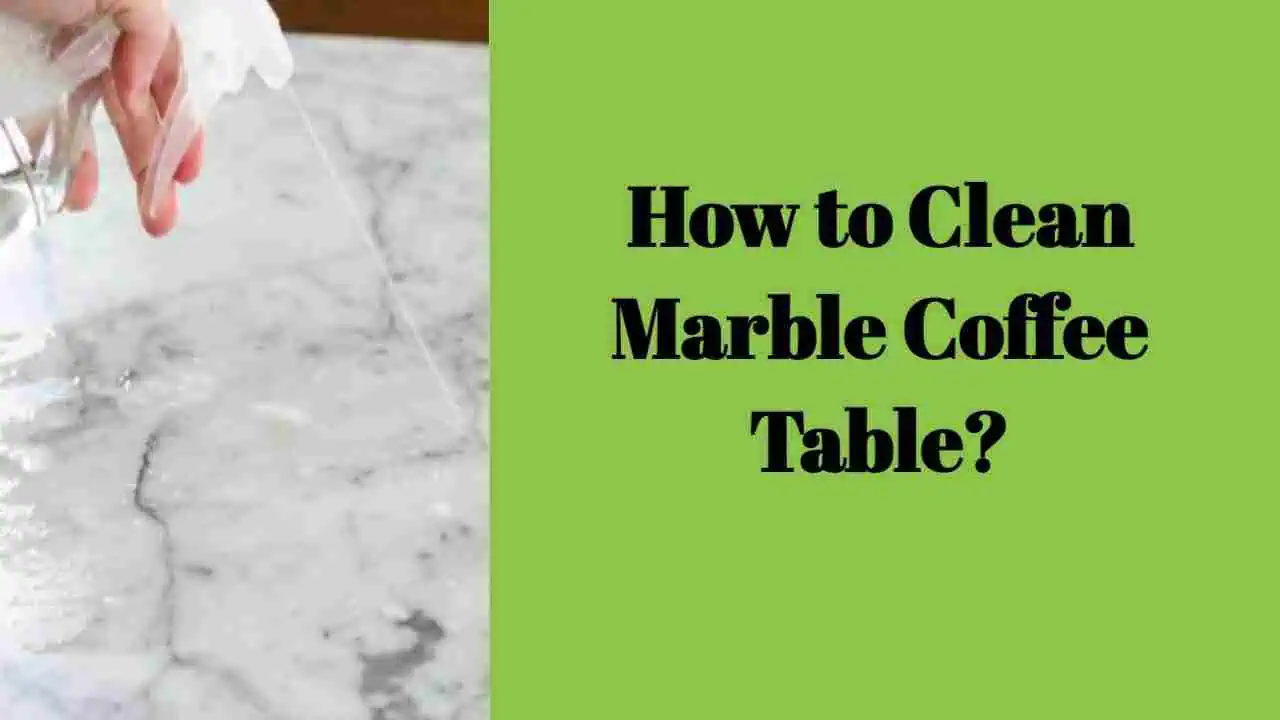 How to Clean Marble Coffee Table