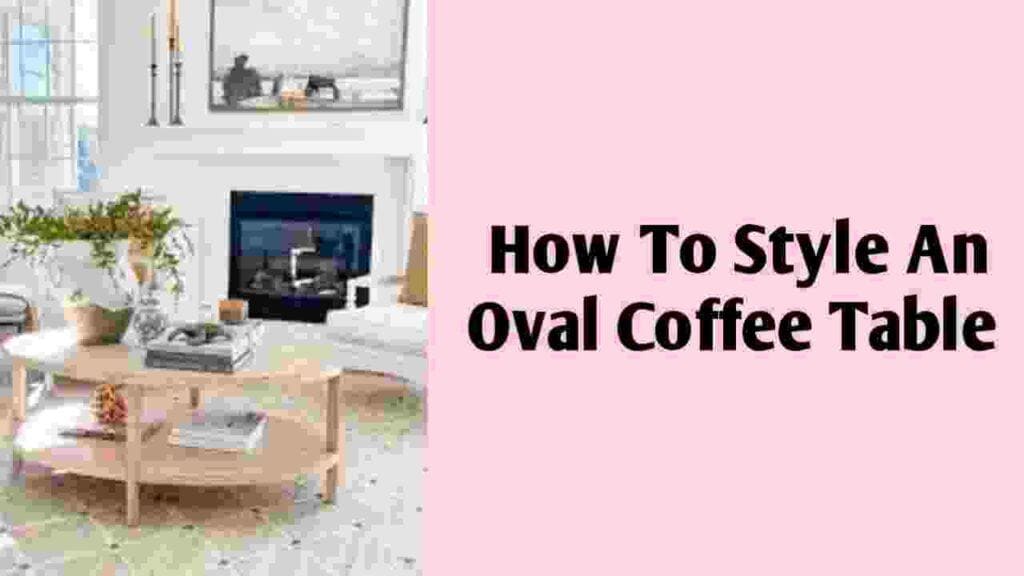 How to Style an Oval Coffee Table?