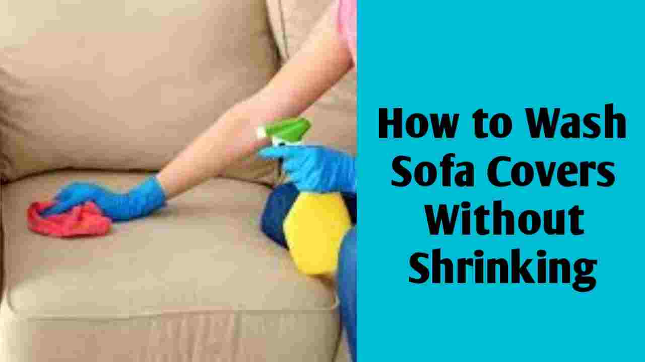 How to Wash Sofa Covers Without Shrinking