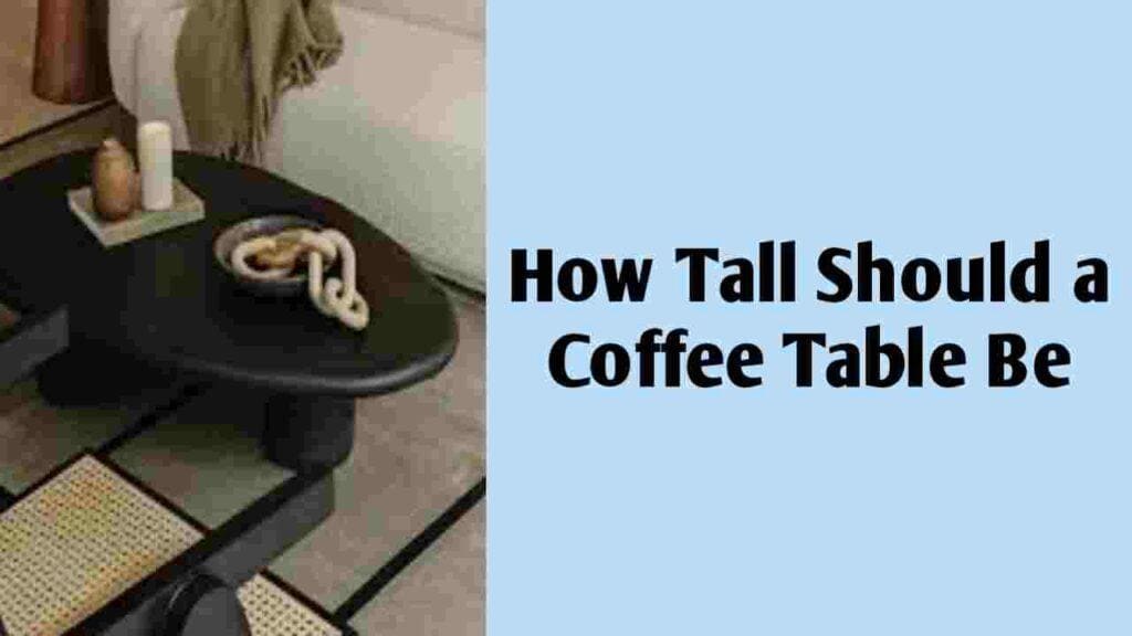 How Tall Should a Coffee Table Be