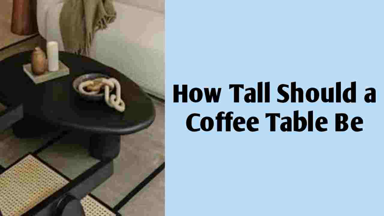 How Tall Should a Coffee Table Be