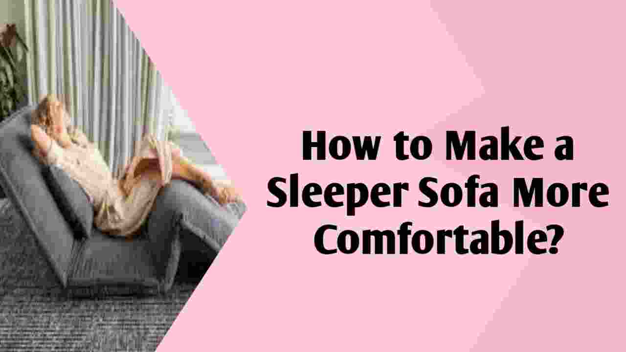 How to Make a Sofa Bed More Comfortable?