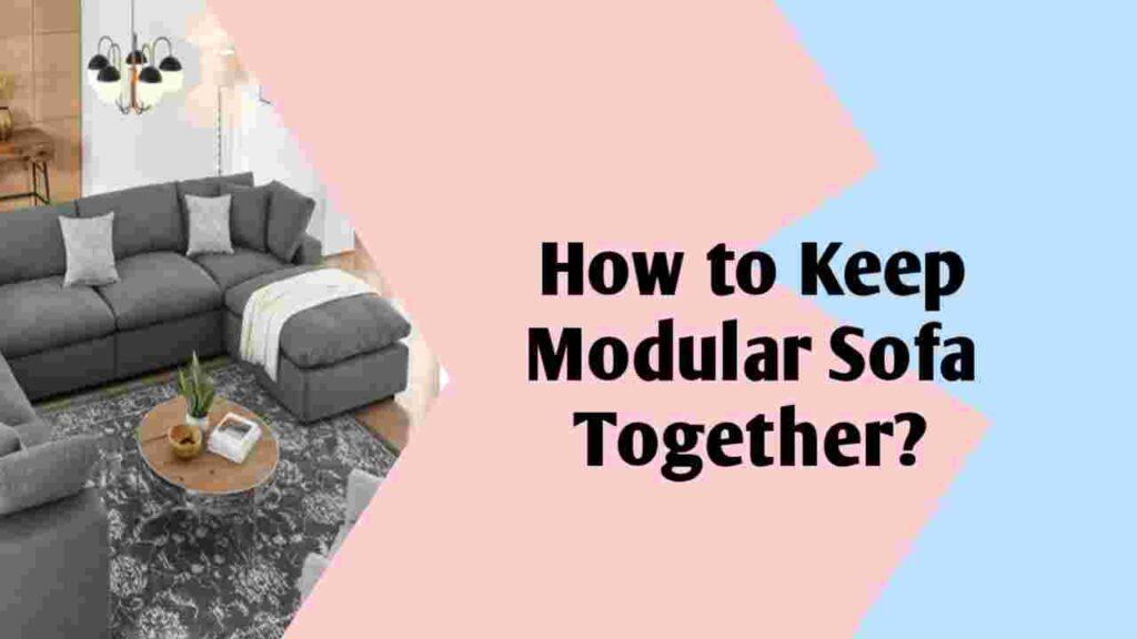 How to Keep Modular Sofa Together?