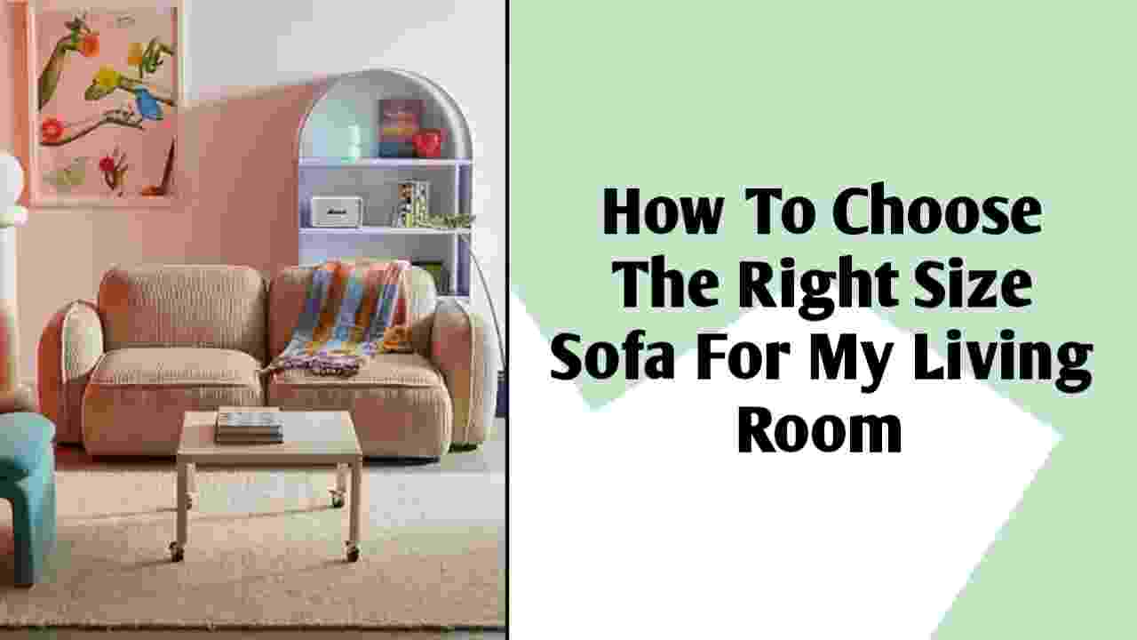 how to choose the right size sofa for my living room