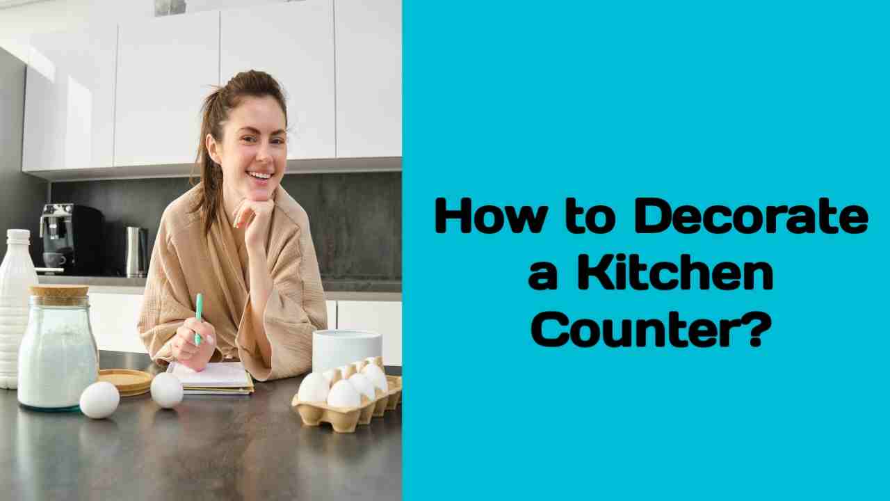 How to Decorate a Kitchen Counter