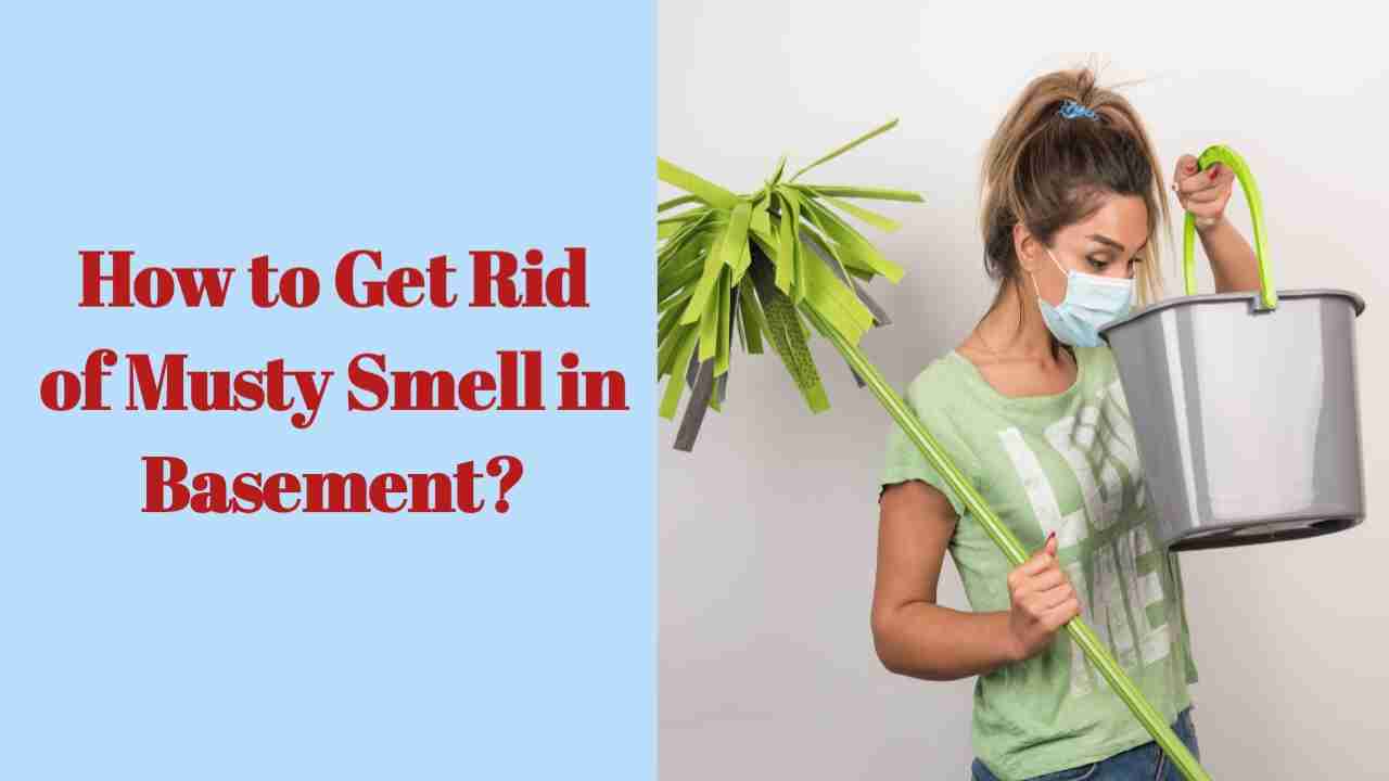 How to Get Rid of Musty Smell in Basement